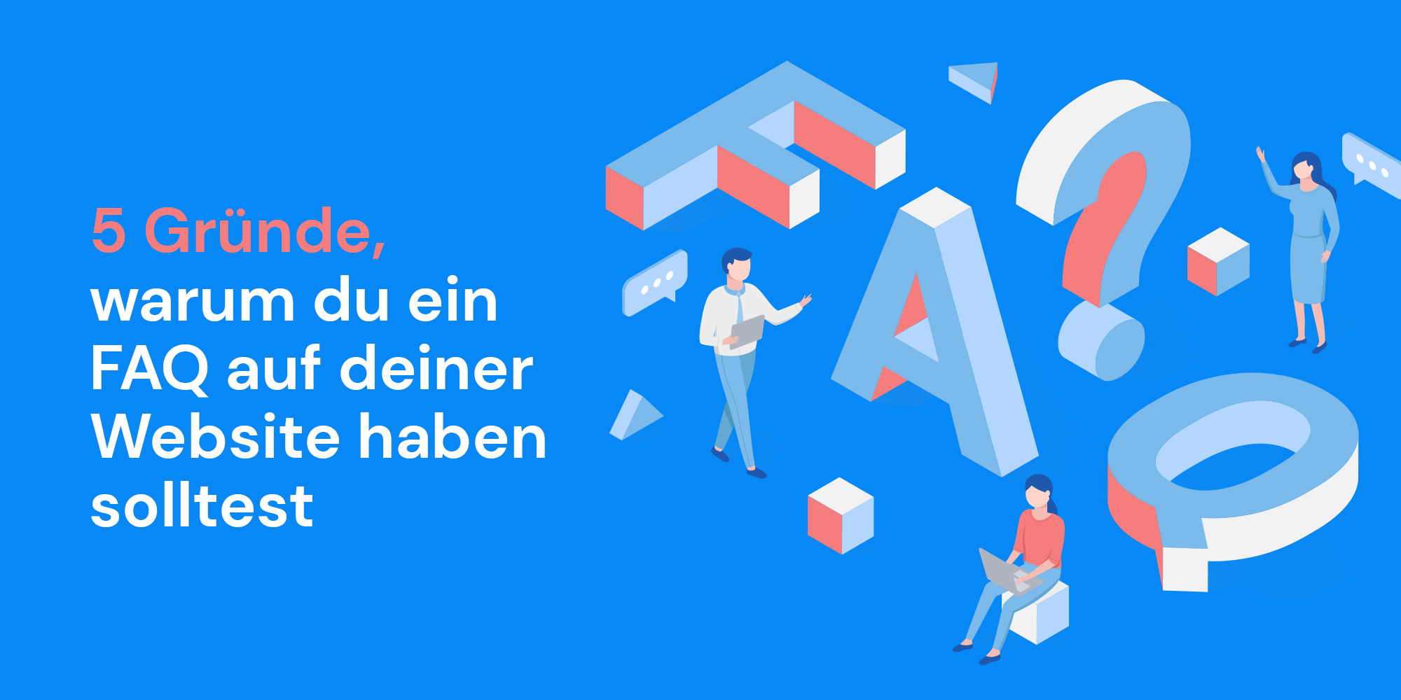 FAQ erstellen: 5 Gründe, warum es sich lohnt